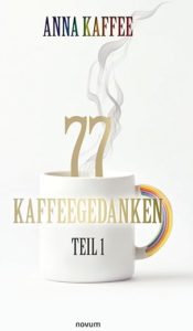 Cover des Buchs 77 Kaffeegedanken. Darauf ist eine Tasse Kaffee zu sehen.
